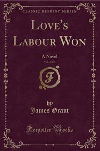 Love's Labour Won, Vol. 2 of 3