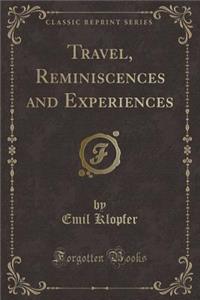 Travel, Reminiscences and Experiences (Classic Reprint)