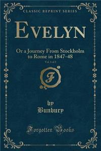 Evelyn, Vol. 1 of 2: Or a Journey from Stockholm to Rome in 1847-48 (Classic Reprint)