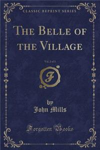 The Belle of the Village, Vol. 2 of 3 (Classic Reprint)