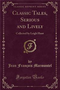 Classic Tales, Serious and Lively: Collected by Leigh Hunt (Classic Reprint)