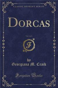 Dorcas, Vol. 3 of 3 (Classic Reprint)
