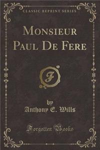 Monsieur Paul de Fere (Classic Reprint)