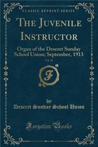 The Juvenile Instructor, Vol. 48: Organ of the Deseret Sunday School Union; September, 1913 (Classic Reprint)