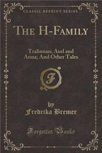 The H-Family: Tralinnan; Axel and Anna; And Other Tales (Classic Reprint)