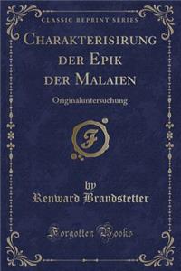 Charakterisirung Der Epik Der Malaien: Originaluntersuchung (Classic Reprint)