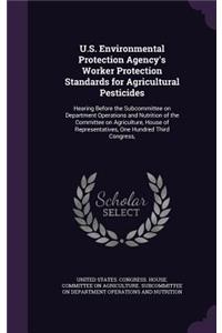 U.S. Environmental Protection Agency's Worker Protection Standards for Agricultural Pesticides