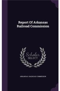 Report of Arkansas Railroad Commission