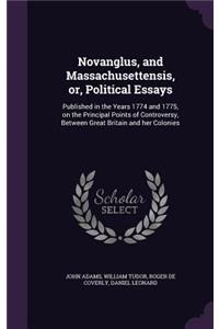 Novanglus, and Massachusettensis, or, Political Essays