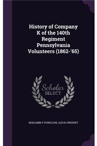 History of Company K of the 140th Regiment Pennsylvania Volunteers (1862-'65)