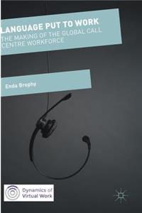 Language Put to Work: The Making of the Global Call Centre Workforce