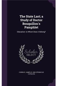 State Last; a Study of Doctor Bouquillon's Pamphlet: Education: to Whom Does it Belong?