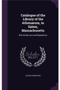 Catalogue of the Library of the Athenaeum, in Salem, Massachusetts