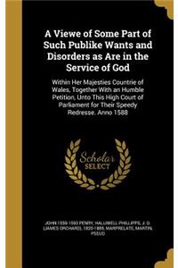 A Viewe of Some Part of Such Publike Wants and Disorders as Are in the Service of God