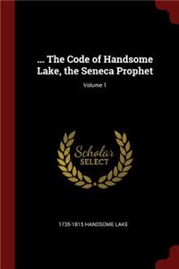... the Code of Handsome Lake, the Seneca Prophet; Volume 1