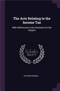 The Acts Relating to the Income Tax