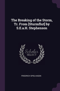 The Breaking of the Storm, Tr. From [Sturmflut] by S.E.a.H. Stephenson