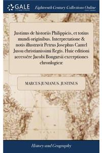 Justinus de Historiis Philippicis, Et Totius Mundi Originibus. Interpretatione & Notis Illustravit Petrus Josephus Cantel Jussu Christianissimi Regis. Huic Editioni Accessère Jacobi Bongarsii Excerptiones Chronlogicæ