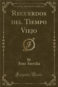 Recuerdos del Tiempo Viejo (Classic Reprint)