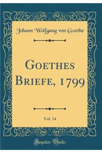 Goethes Briefe, 1799, Vol. 14 (Classic Reprint)