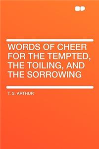 Words of Cheer for the Tempted, the Toiling, and the Sorrowing