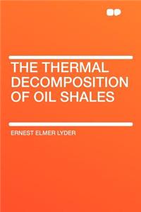 The Thermal Decomposition of Oil Shales