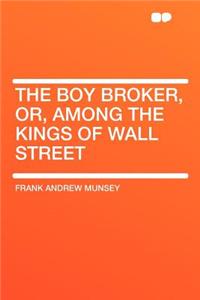 The Boy Broker, Or, Among the Kings of Wall Street