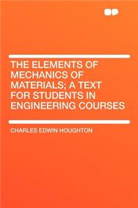 The Elements of Mechanics of Materials; A Text for Students in Engineering Courses