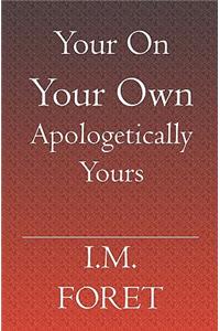 Your On Your Own Apologetically Yours