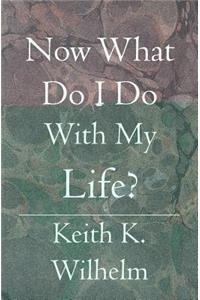 Now What Do I Do With My Life?