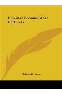 How Man Becomes What He Thinks