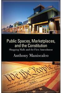 Public Spaces, Marketplaces, and the Constitution