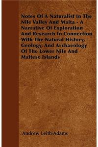 Notes Of A Naturalist In The Nile Valley And Malta - A Narrative Of Exploration And Research In Connection With The Natural History, Geology, And Archaeology Of The Lower Nile And Maltese Islands