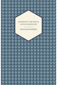 Poems By The Way & Love Is Enough