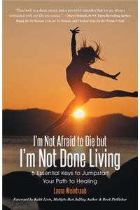 I'm Not Afraid to Die but I'm Not Done Living