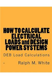 How to Calculate Electrical Loads and Design Power Systems