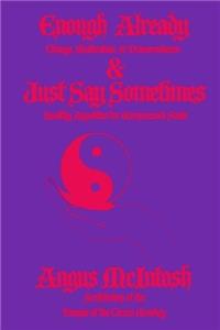 Enough Already & Just Say Sometimes