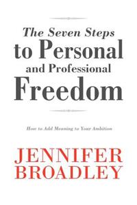 Seven Steps to Personal and Professional Freedom