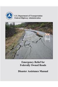 Emergency Relief for Federally Owned Roads Disaster Assistance Manual