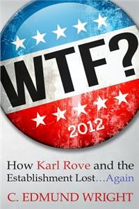 WTF? How Karl Rove and the Establishment Lost...Again