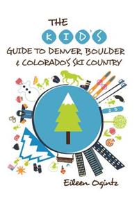 Kid's Guide to Denver, Boulder & Colorado's Ski Country