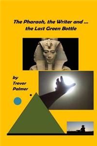 Pharaoh, the Writer ... and the Last Green Bottle