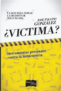 Victima? Claves Para Tomar La Decision de Ser O No Ser