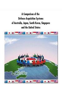 Comparison of the Defense Acquisition Systems of Australia, Japan, South Korea, Singapore and the United States