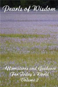 Pearls of Wisdom Affirmations and Guidance For Today's World Volume 2