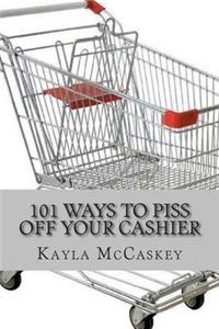 101 Ways to Piss Off Your Cashier