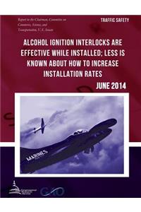 TRAFFIC SAFETY Alcohol Ignition Interlocks Are Effective While Installed; Less Is Known about How to Increase Installation Rates