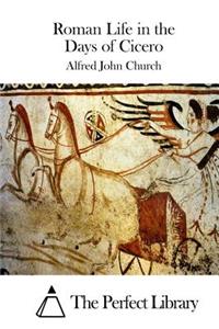 Roman Life in the Days of Cicero