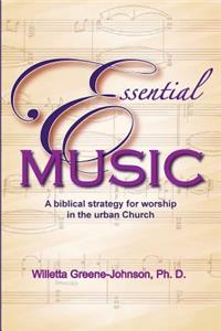 Essential Music: A Biblical Strategy for Worship in the Urban Church
