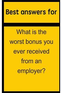 Best Answers for What Is the Worst Bonus You Ever Received from an Employer?
